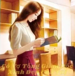 Cô Vợ Tổng Giám Đốc Xinh Đẹp Của Tôi