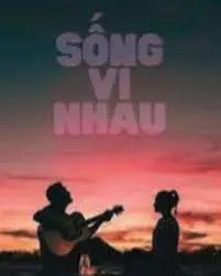 Sống vì Nhau HE